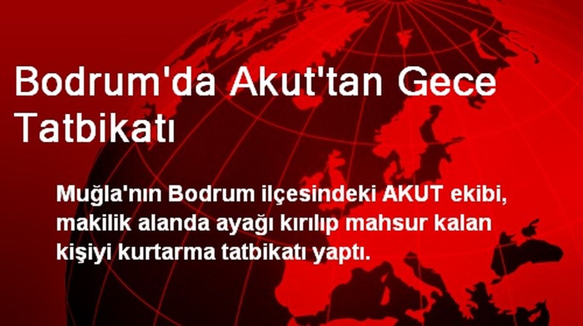 Bodrum\'da Akut\'tan Gece Tatbikatı