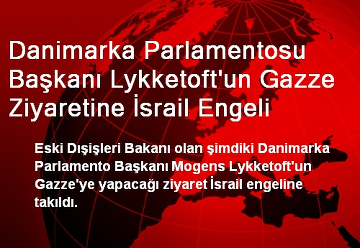 Danimarka Parlamentosu Başkanı Lykketoft\'un Gazze Ziyaretine İsrail Engeli