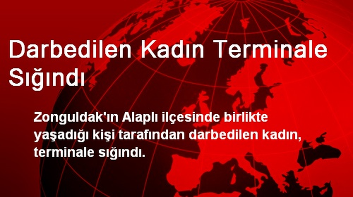 Darbedilen Kadın Terminale Sığındı