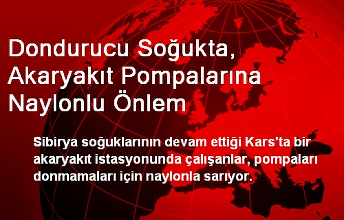 Dondurucu Soğukta, Akaryakıt Pompalarına Naylonlu Önlem