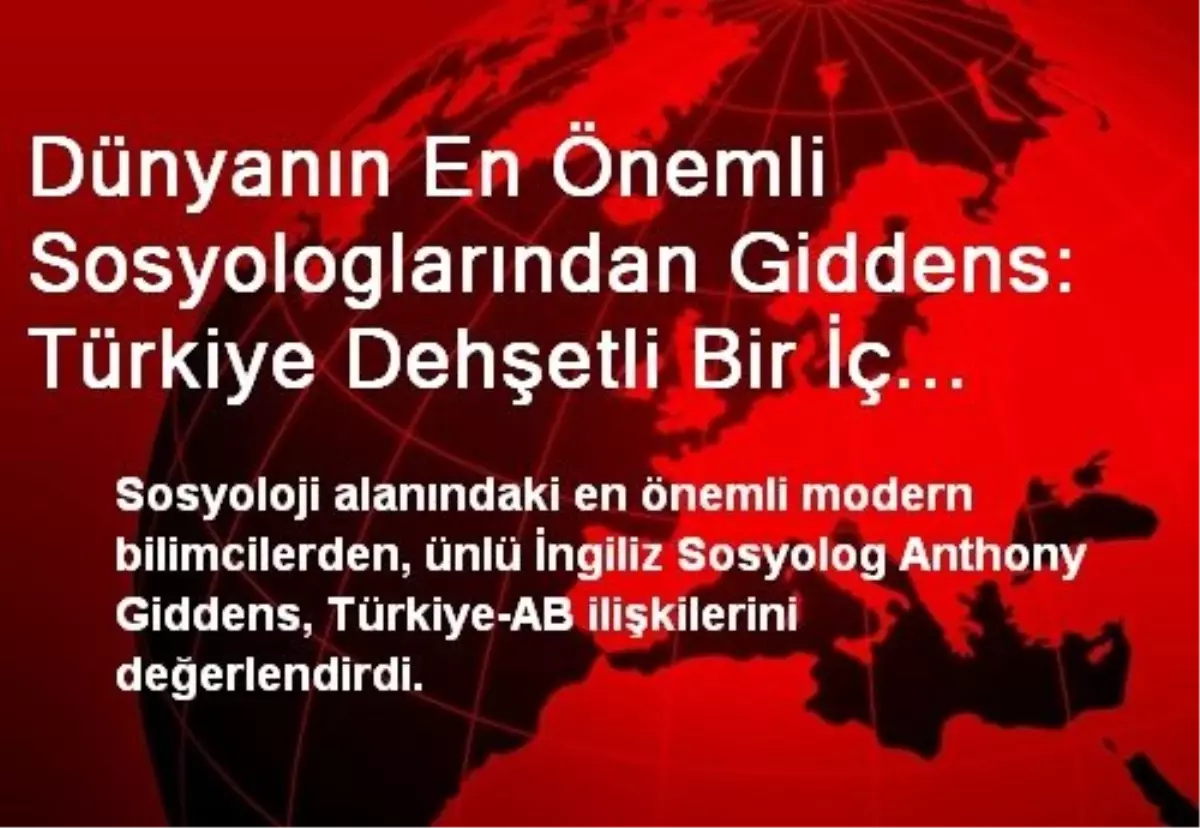 Dünyanın En Önemli Sosyologlarından Giddens: Türkiye Dehşetli Bir İç Savaşla Karşı Karşıya