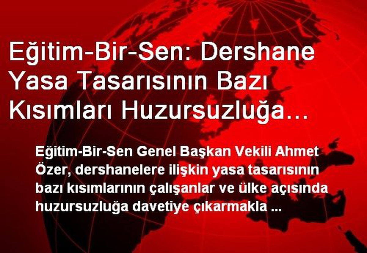Eğitim-Bir-Sen: Dershane Yasa Tasarısının Bazı Kısımları Huzursuzluğa Davetiye Çıkarır