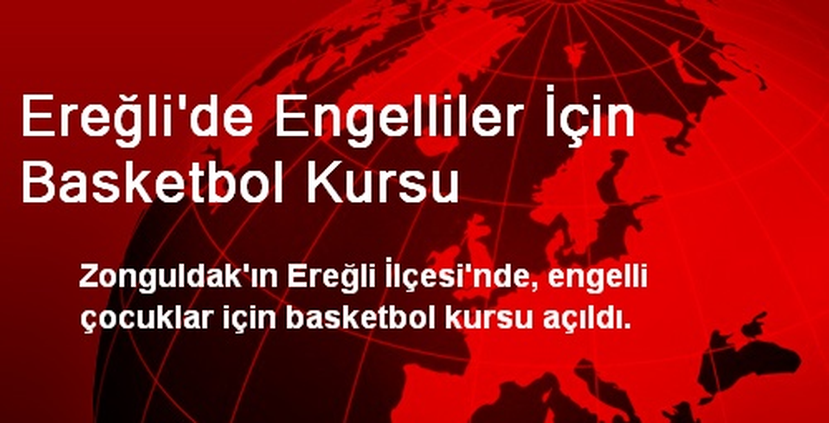 Ereğli\'de Engelliler İçin Basketbol Kursu