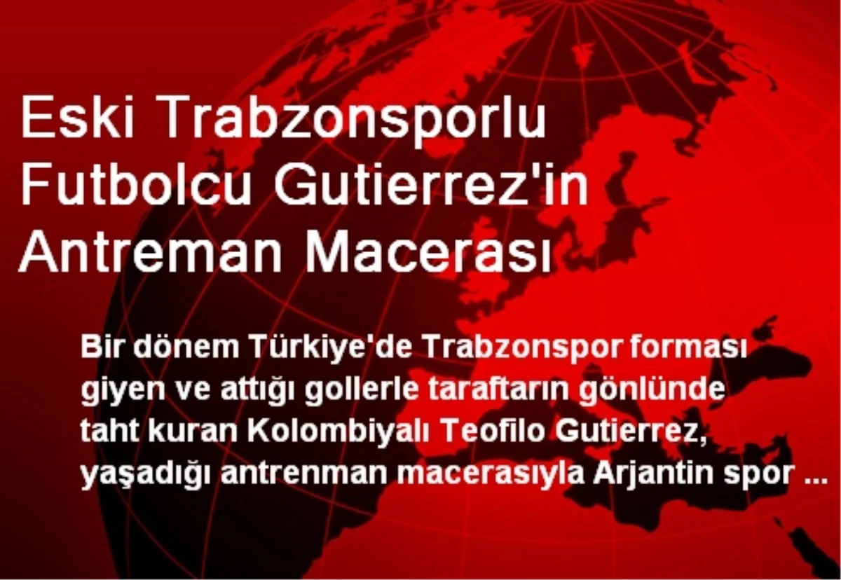Eski Trabzonsporlu Futbolcu Gutierrez\'in Antreman Macerası