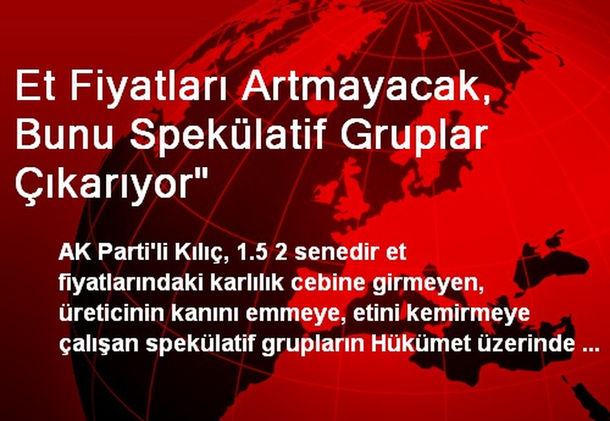 Et Fiyatları Artmayacak, Bunu Spekülatif Gruplar Çıkarıyor"