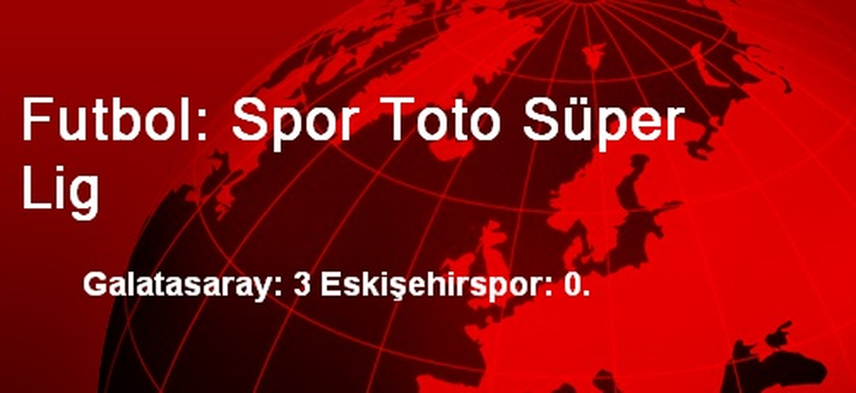 Futbol: Spor Toto Süper Lig