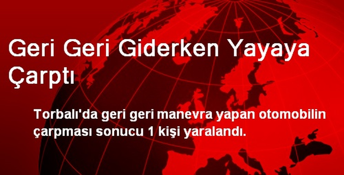 Geri Geri Giderken Yayaya Çarptı