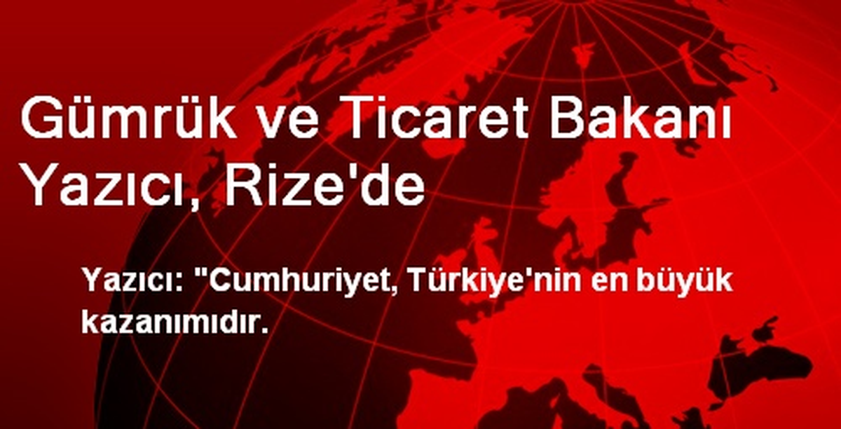 Gümrük ve Ticaret Bakanı Yazıcı, Rize\'de