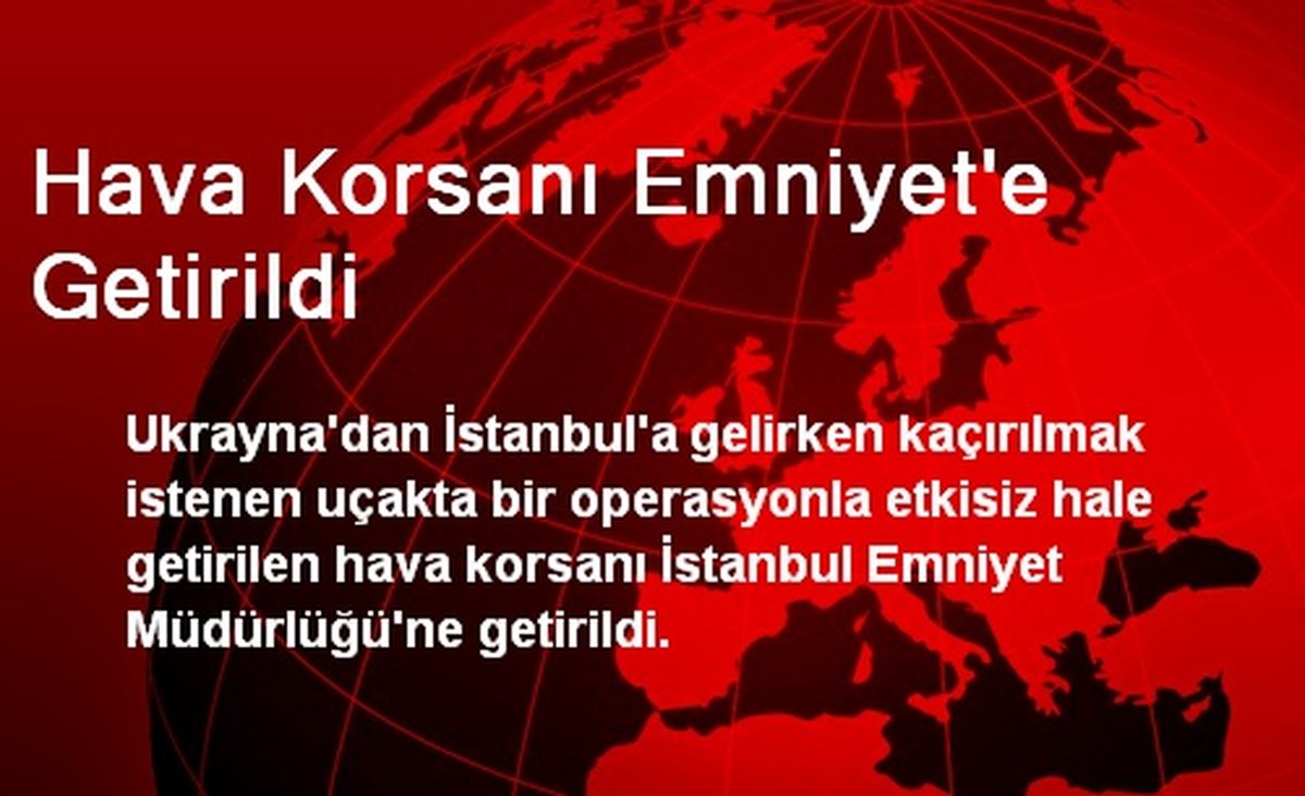 Hava Korsanı Emniyet\'e Getirildi