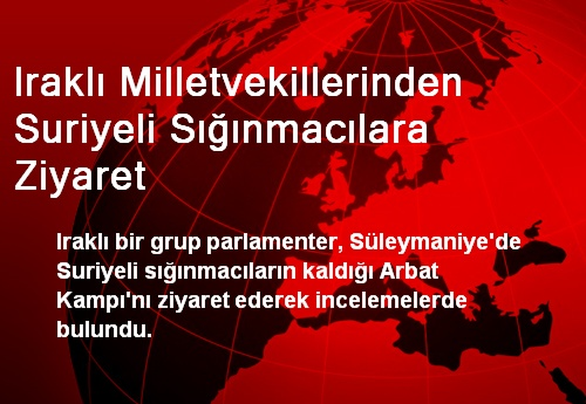 Iraklı Milletvekillerinden Suriyeli Sığınmacılara Ziyaret