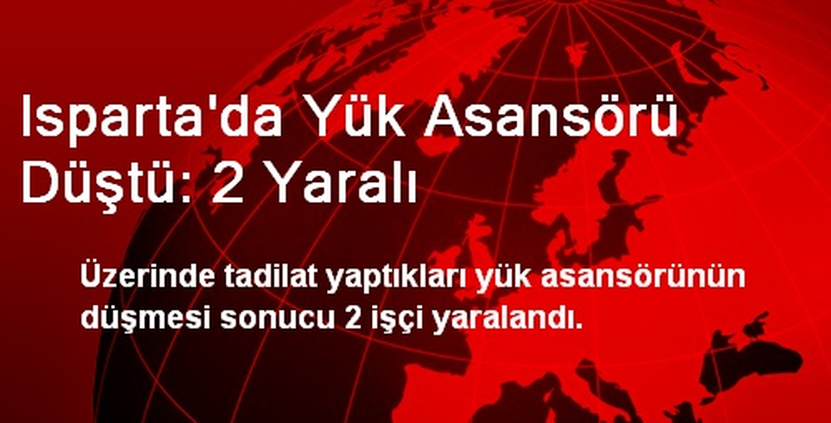 Isparta\'da Yük Asansörü Düştü: 2 Yaralı