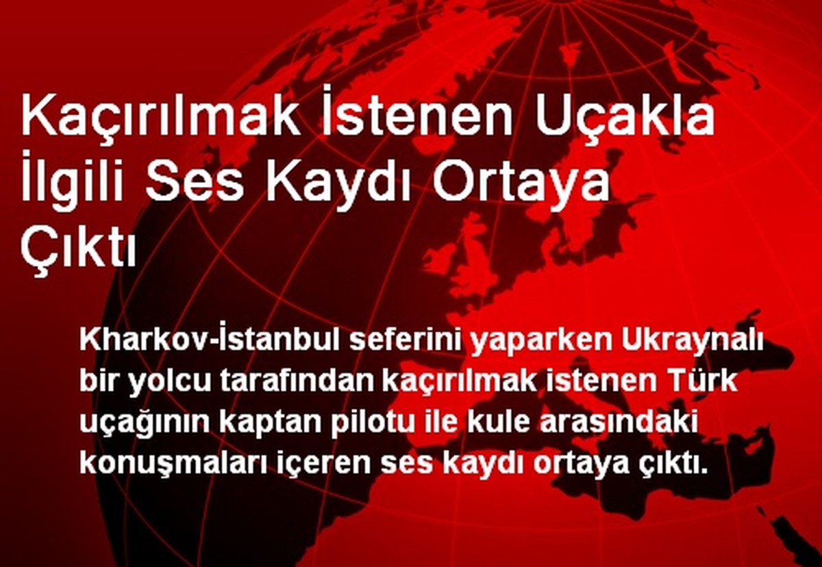 Kaçırılmak İstenen Uçakla İlgili Ses Kaydı Ortaya Çıktı