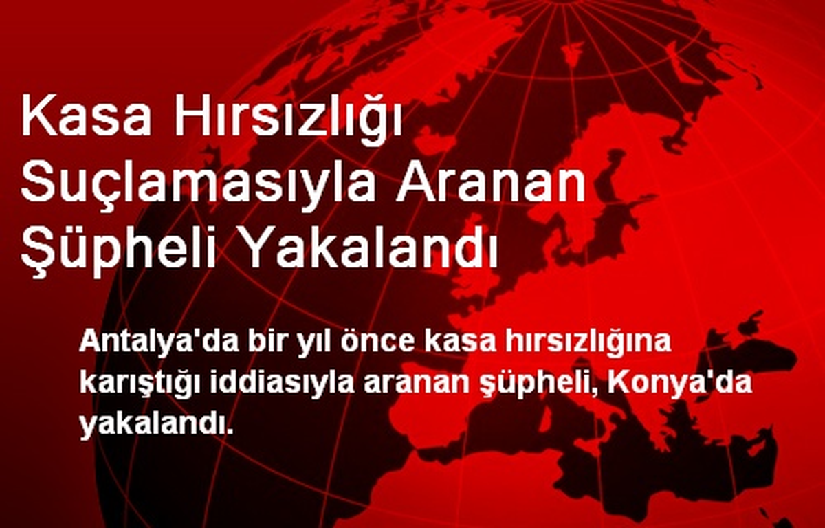 Kasa Hırsızlığı Suçlamasıyla Aranan Şüpheli Yakalandı