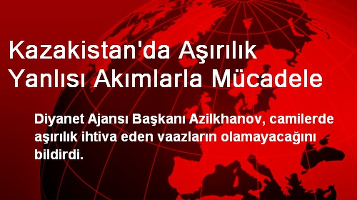 Kazakistan\'da Aşırılık Yanlısı Akımlarla Mücadele