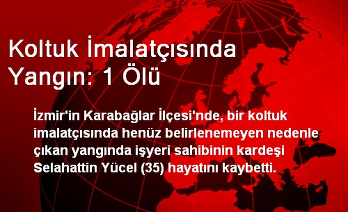 Koltuk İmalatçısında Yangın: 1 Ölü