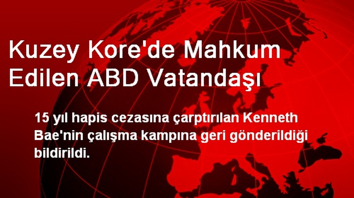 Kuzey Kore\'de Mahkum Edilen ABD Vatandaşı