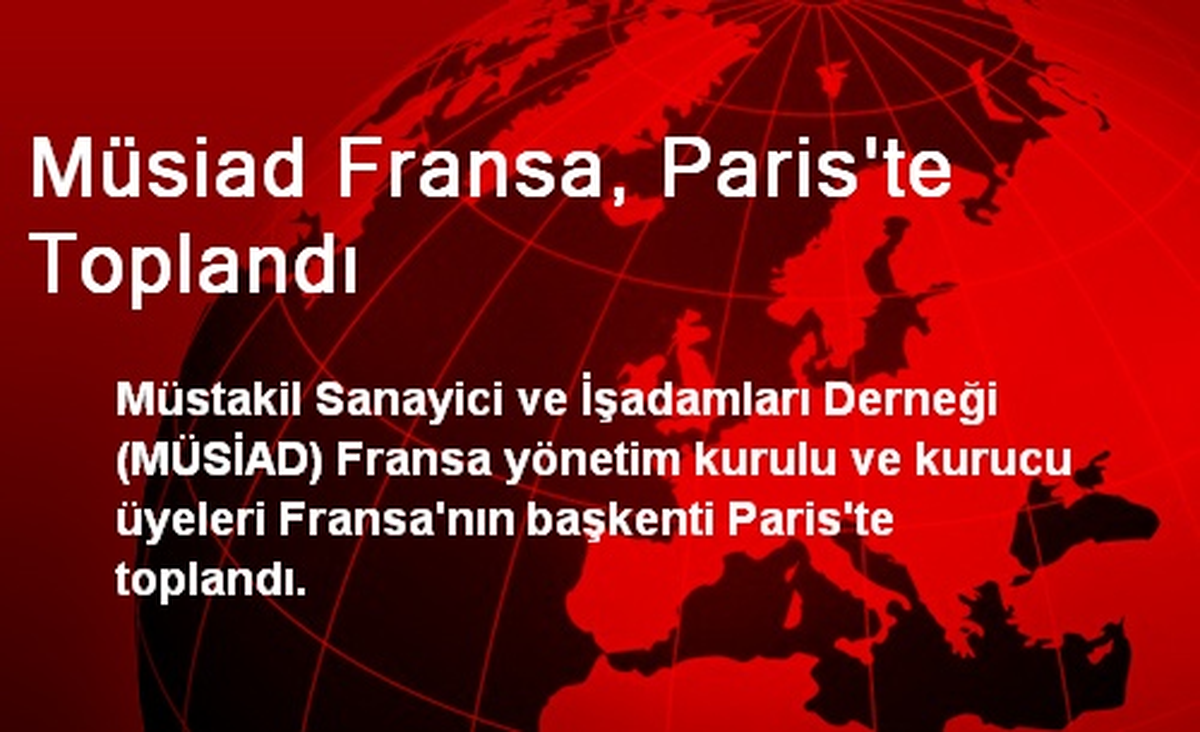 Müsiad Fransa, Paris\'te Toplandı