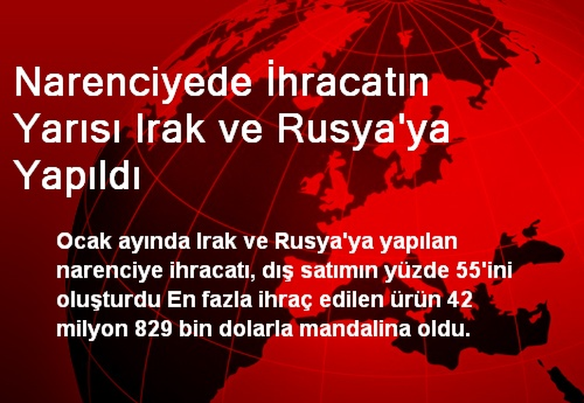 Narenciyede İhracatın Yarısı Irak ve Rusya\'ya Yapıldı