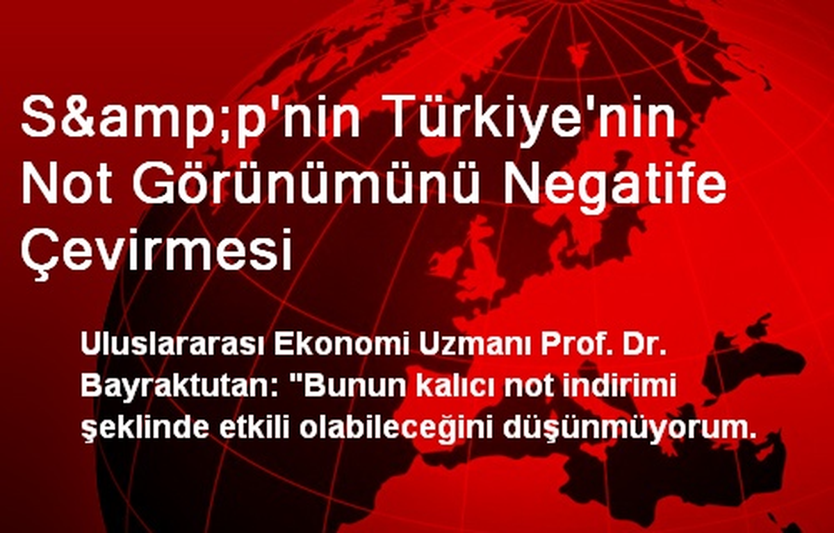 S&p\'nin Türkiye\'nin Not Görünümünü Negatife Çevirmesi