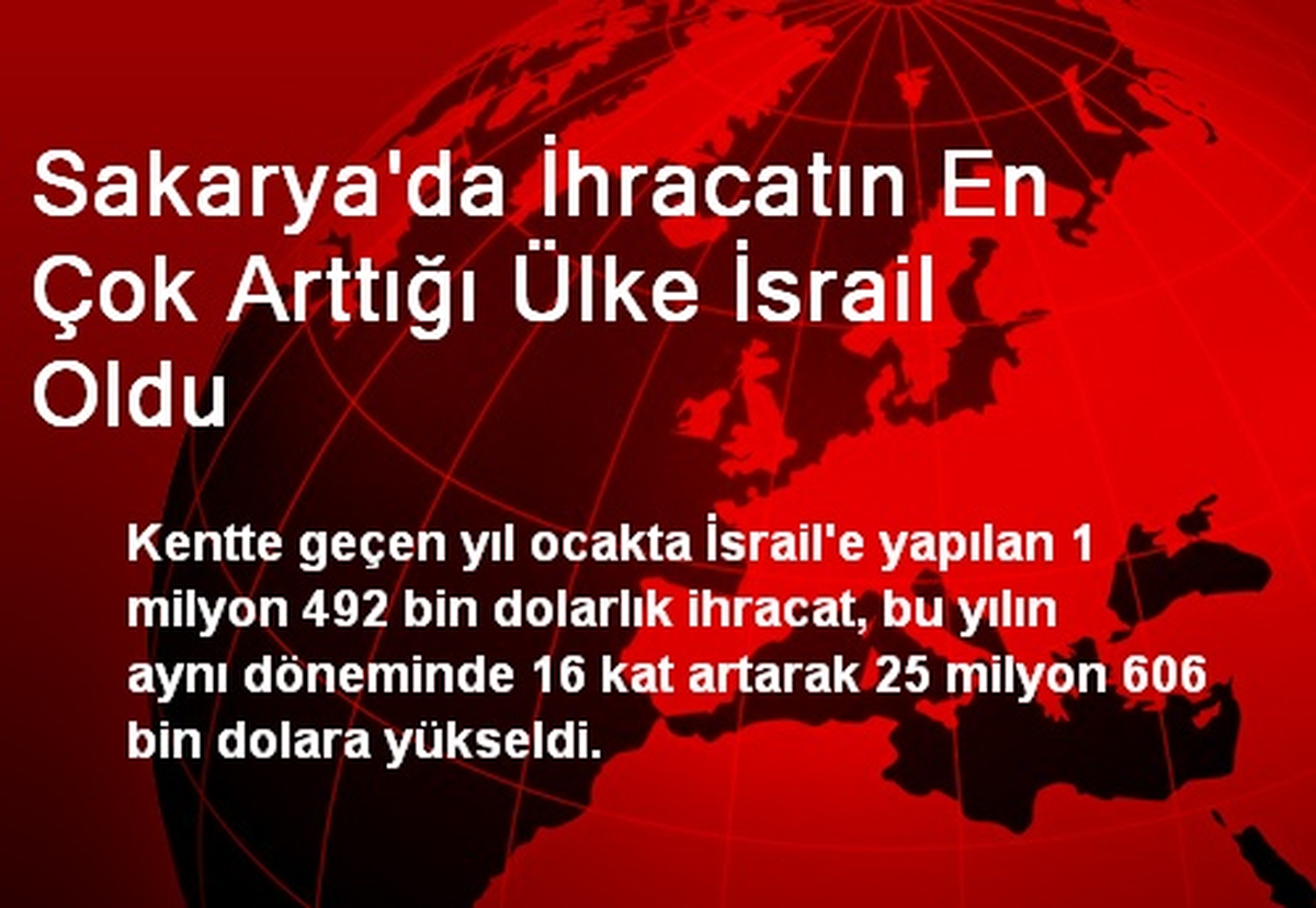 Sakarya\'da İhracatın En Çok Arttığı Ülke İsrail Oldu