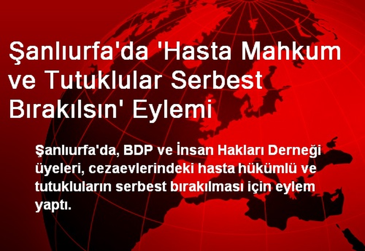 Şanlıurfa\'da Hasta Mahkum ve Tutuklular Bırakılsın Eylemi