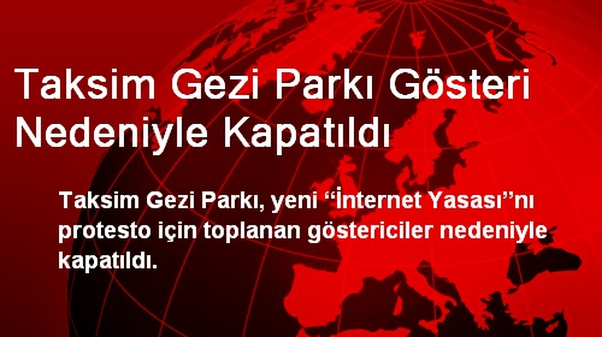 Taksim Gezi Parkı Gösteri Nedeniyle Kapatıldı
