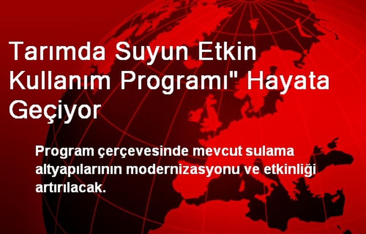 Tarımda Suyun Etkin Kullanım Programı" Hayata Geçiyor