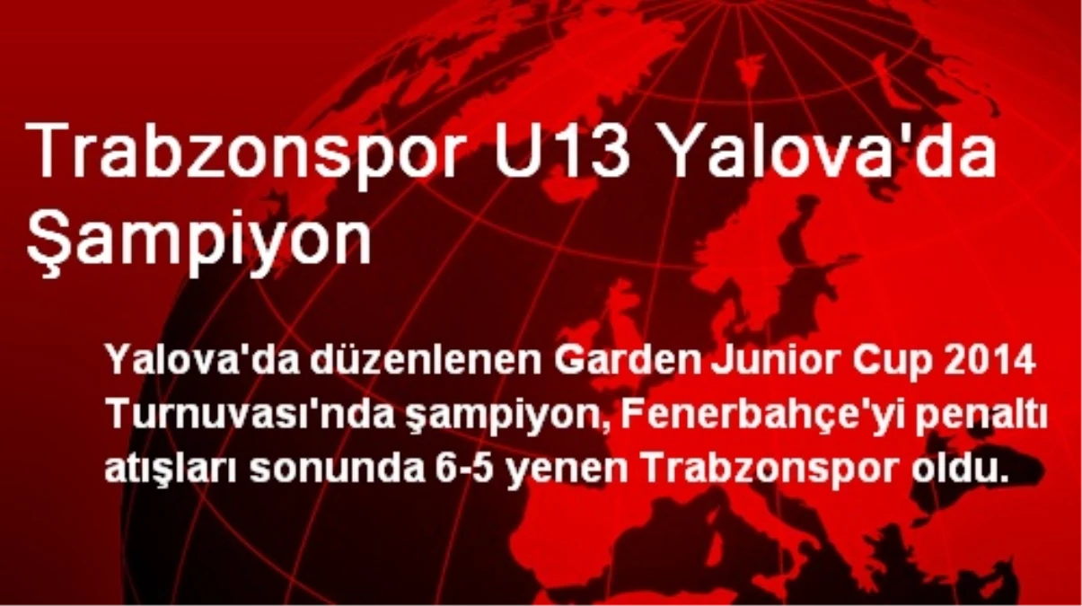 Trabzonspor U13 Yalova\'da Şampiyon