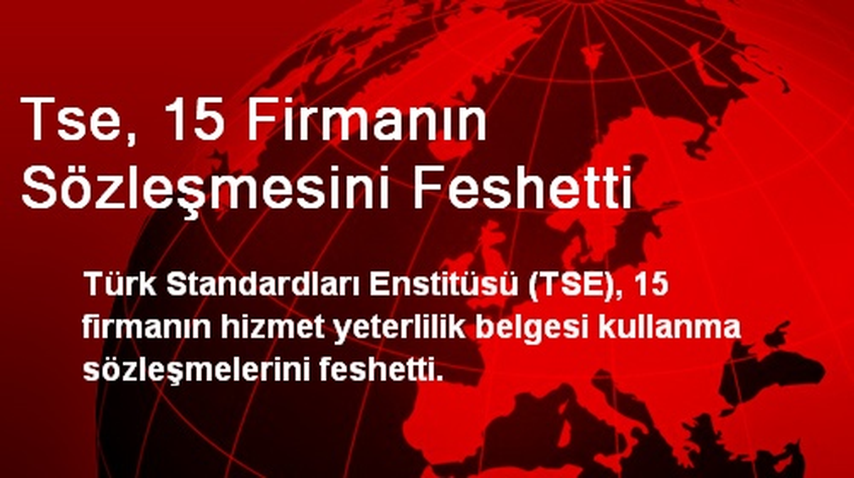 Tse, 15 Firmanın Sözleşmesini Feshetti