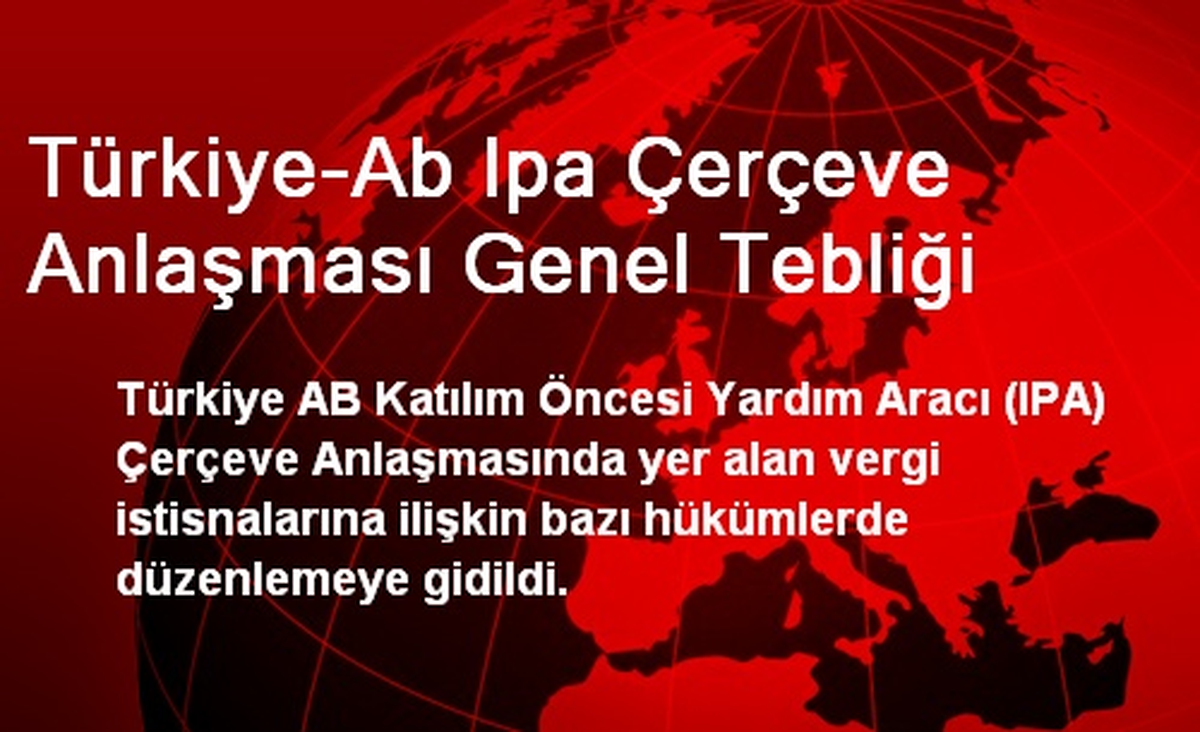 Türkiye-Ab Ipa Çerçeve Anlaşması Genel Tebliği