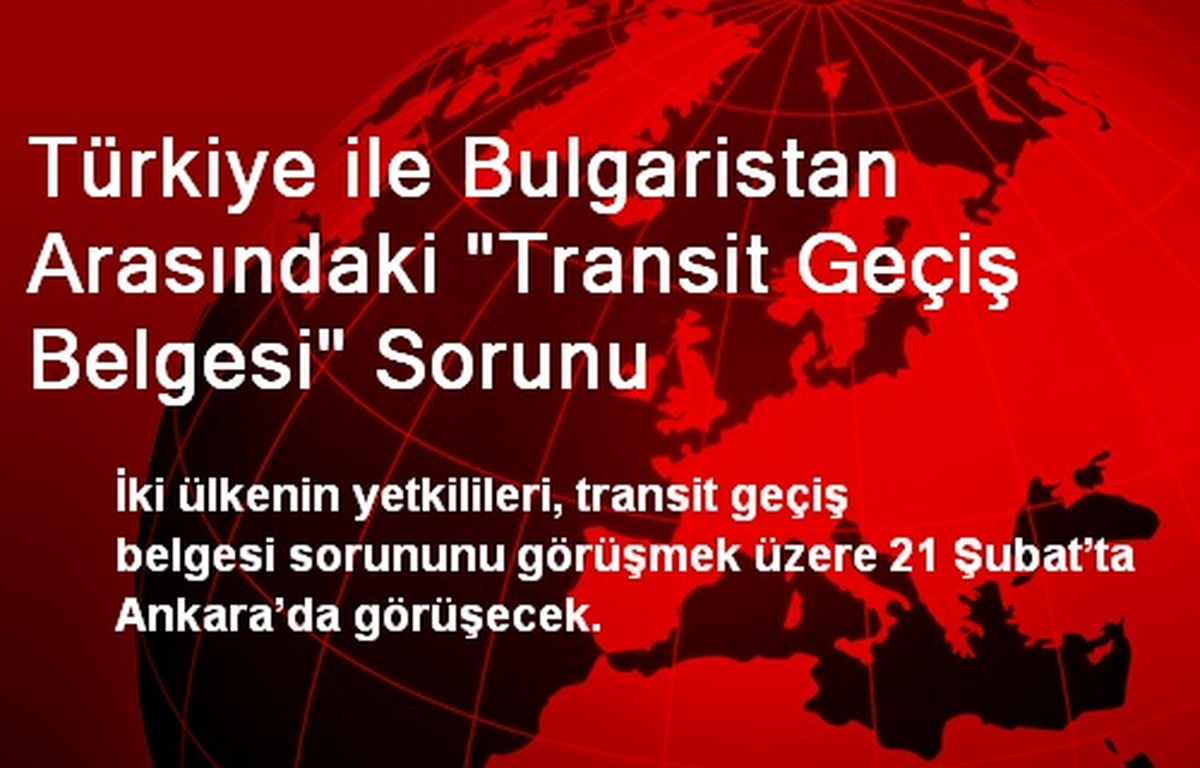Türkiye ile Bulgaristan Arasındaki "Transit Geçiş Belgesi" Sorunu