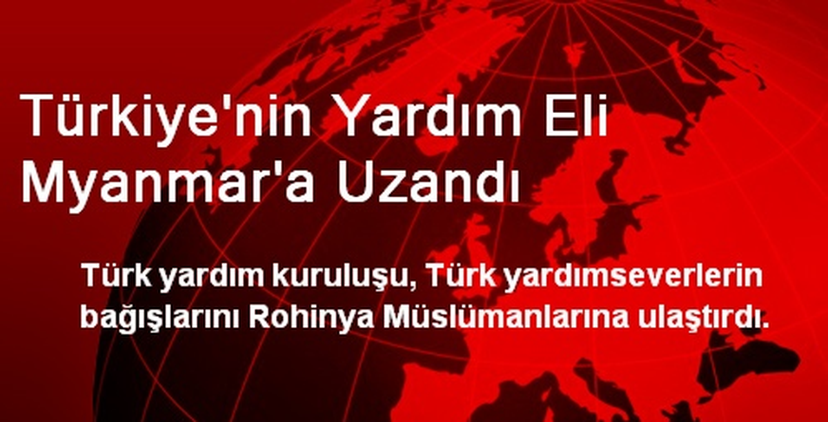 Türkiye\'nin Yardım Eli Myanmar\'a Uzandı