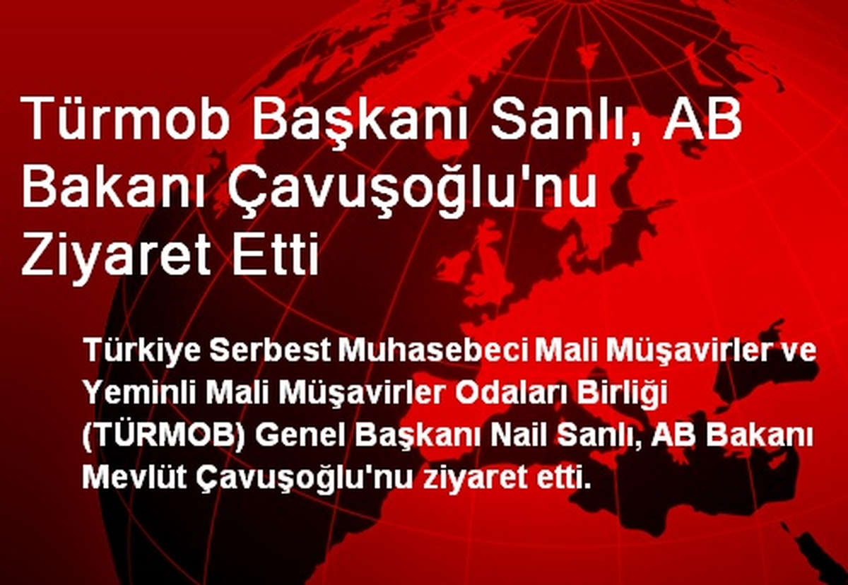 TÜRMOB Başkanı Sanlı, AB Bakanı Çavuşoğlu\'nu Ziyaret Etti