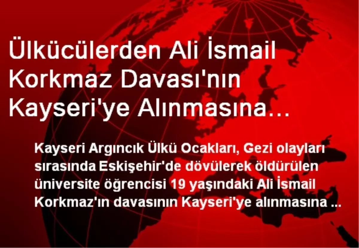 Ülkücülerden Ali İsmail Korkmaz Davası\'nın Kayseri\'ye Alınmasına Tepki (2)