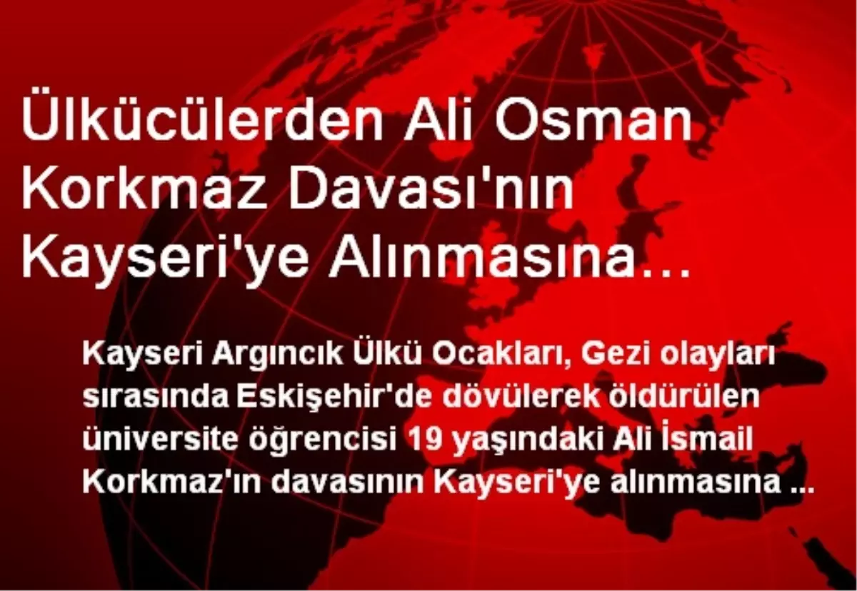 Ülkücülerden Ali Osman Korkmaz Davası'nın Kayseri'ye Alınmasına Tepki