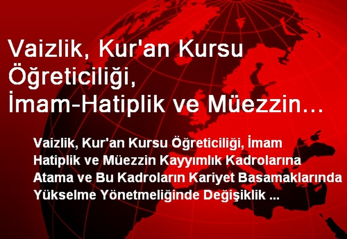 Vaizlik, Kur\'an Kursu Öğreticiliği, İmam-Hatiplik ve Müezzin Kayyımlık Kadrolarına Atama...