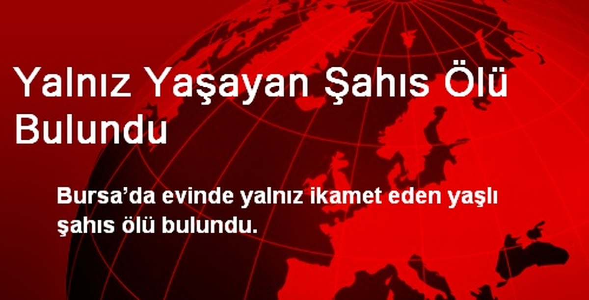 Yalnız Yaşayan Şahıs Ölü Bulundu