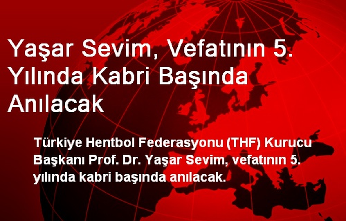 Yaşar Sevim, Vefatının 5. Yılında Kabri Başında Anılacak