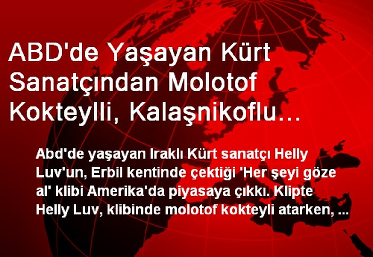 ABD\'de Yaşayan Kürt Sanatçından Molotof Kokteylli, Kalaşnikoflu Klip