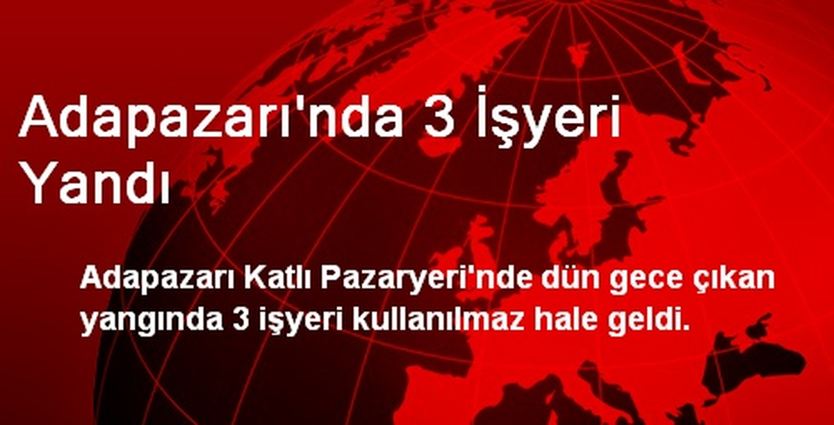 Adapazarı\'nda 3 İşyeri Yandı