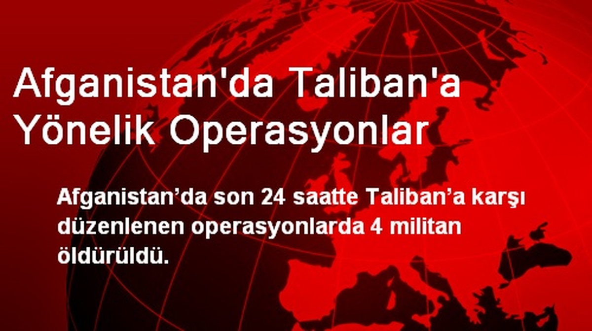 Afganistan\'da Taliban\'a Yönelik Operasyonlar