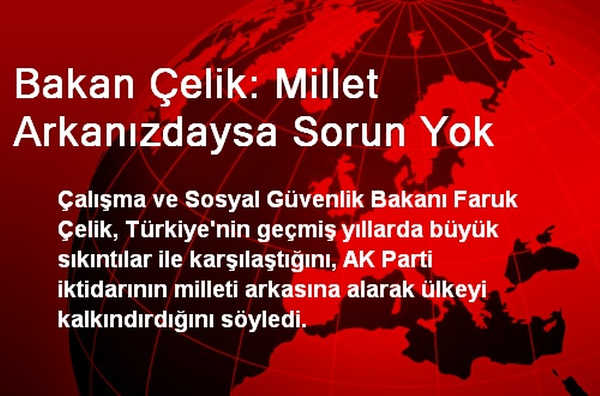 Bakan Çelik: Millet Arkanızdaysa Sorun Yok