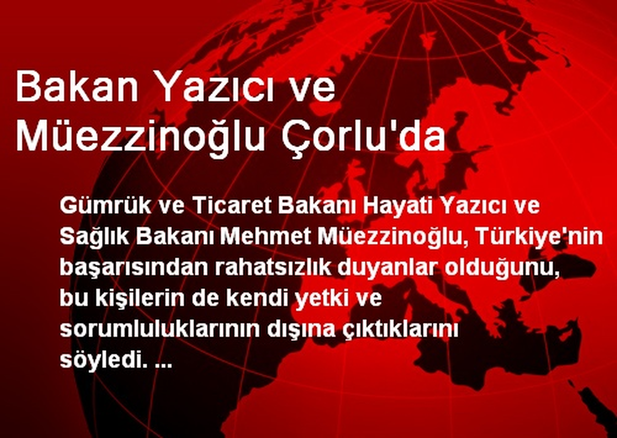 Bakan Yazıcı ve Müezzinoğlu Çorlu\'da