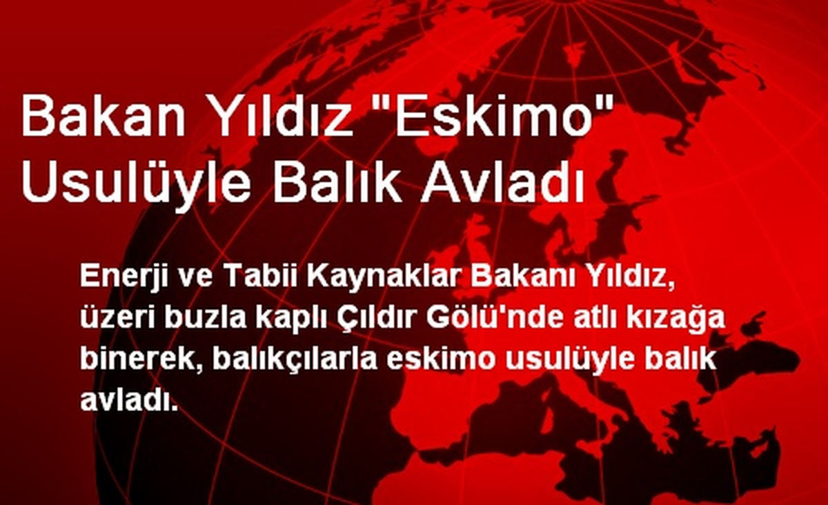 Bakan Yıldız "Eskimo" Usulüyle Balık Avladı
