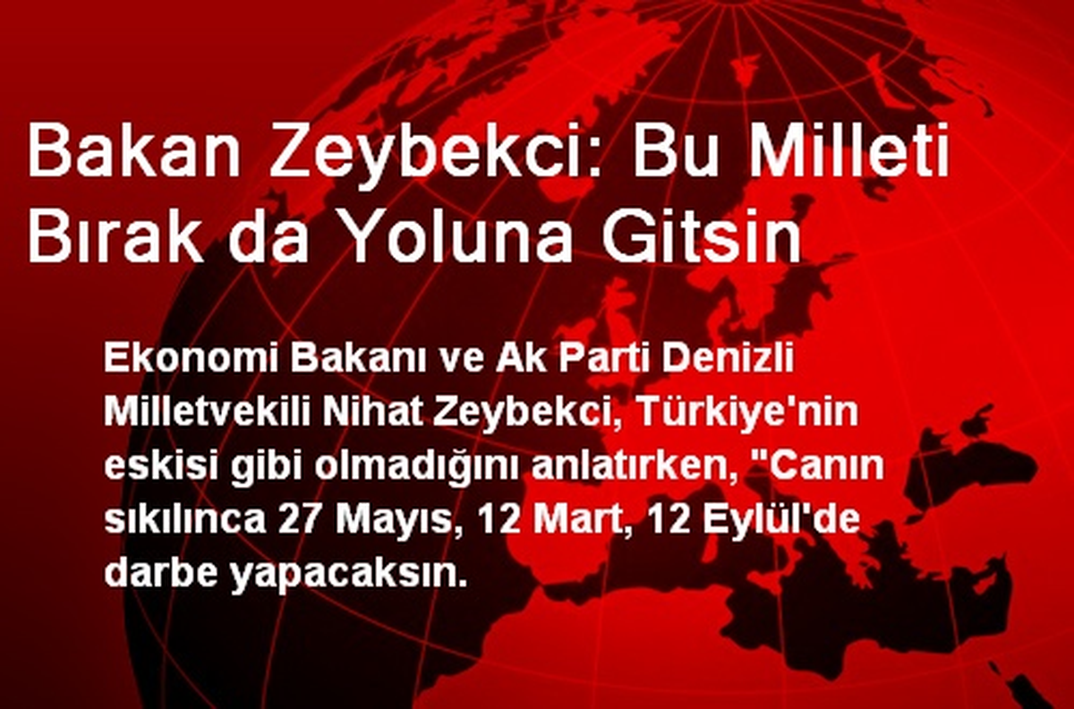 Bakan Zeybekci: Bu Milleti Bırak da Yoluna Gitsin