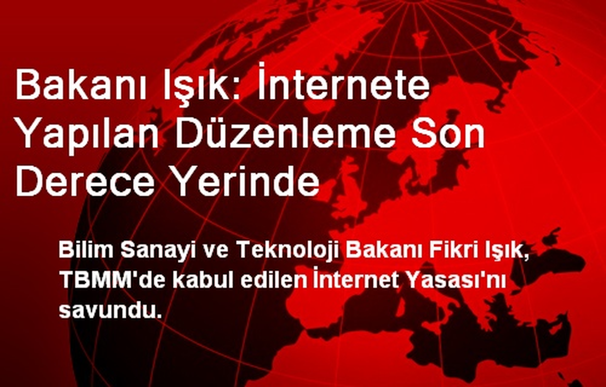 Bakanı Işık: İnternete Yapılan Düzenleme Son Derece Yerinde