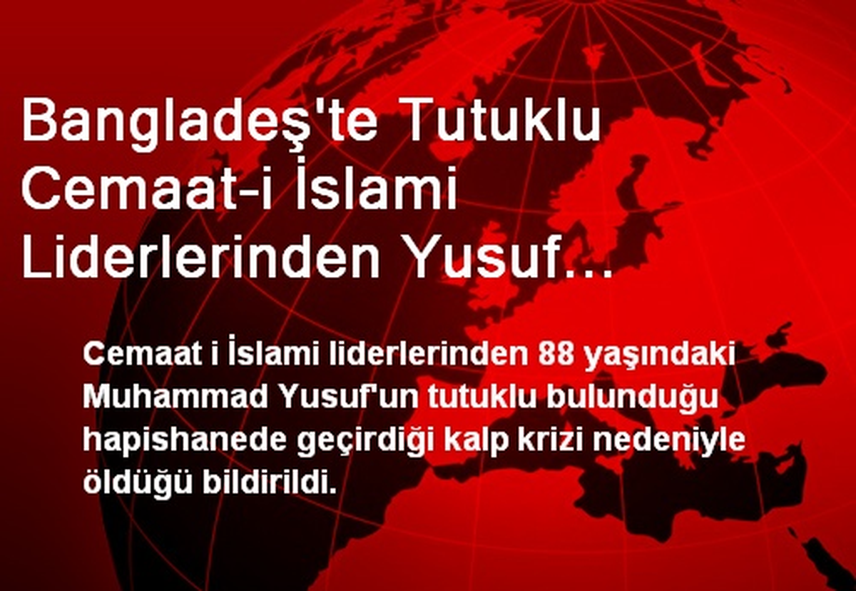 Bangladeş\'te Tutuklu Cemaat-i İslami Liderlerinden Yusuf Hayatını Kaybetti