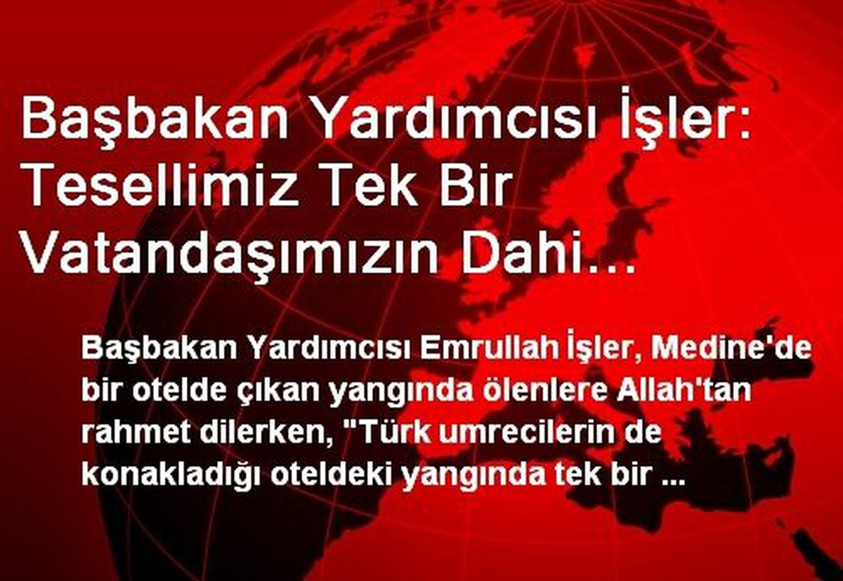 Başbakan Yardımcısı İşler: Tesellimiz Tek Bir Vatandaşımızın Dahi Hayatını Kaybetmemesi