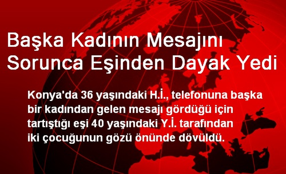 Başka Kadının Mesajını Sorunca Eşinden Dayak Yedi