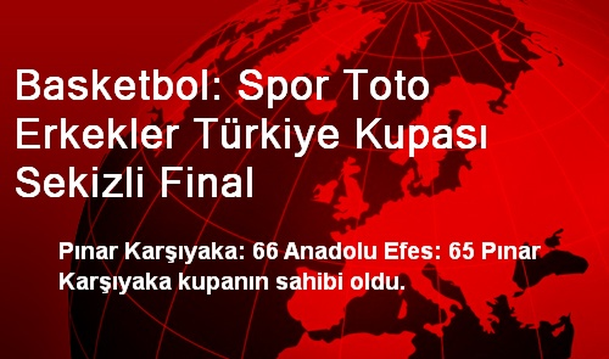Basketbol: Spor Toto Erkekler Türkiye Kupası Sekizli Final